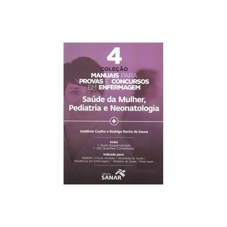 Livro - Coleção Manuais para Provas e Concursos em Enfermagem - Saúde da Mulher, Pediatria e Nenonatologia - Coelho - Sanar Menor preço em Livro - Coleção Manuais para Provas e Concursos em Enfermagem - Saúde da Mulher, Pediatria e Nenonatologia - Coelho - Sanar