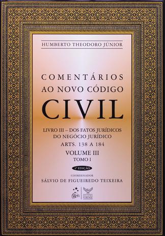 Livro - Comentários ao Novo Código Civil - Arts. 138 a 184 - Vol.III - Tomo I - Coleção Menor preço em Livro - Comentários ao Novo Código Civil - Arts. 138 a 184 - Vol.III - Tomo I - Coleção