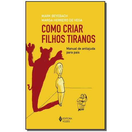 Livro - Como Criar Filhos Tiranos - Vozes Menor preço em Livro - Como Criar Filhos Tiranos - Vozes