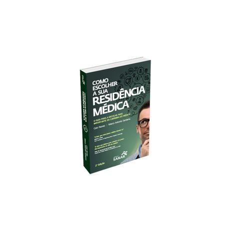 Livro - Como Escolher a sua Residência Médica - O Guia para a Escolha Mais Importante da Carreira do Médico - Nunes - Sanar Menor preço em Livro - Como Escolher a sua Residência Médica - O Guia para a Escolha Mais Importante da Carreira do Médico - Nunes - Sanar