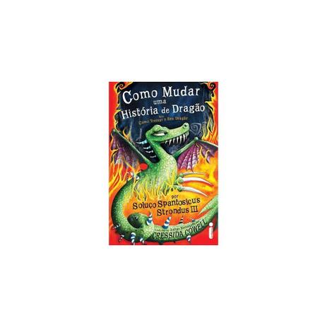 Livro - Como mudar uma historia de dragao por soluço spantosicus strondus iii - Editora Menor preço em Livro - Como mudar uma historia de dragao por soluço spantosicus strondus iii - Editora