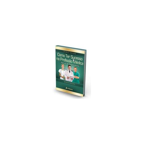 Livro - Como ter Sucesso na Profissão Médica - Manual de Sobrevivência - Novais - Atheneu Menor preço em Livro - Como ter Sucesso na Profissão Médica - Manual de Sobrevivência - Novais - Atheneu