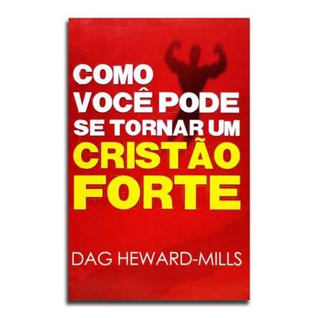Livro Como Você Pode Se Tornar Um Cristão Forte Dag Heward-Wills - Editora parchment house publishers Menor preço em Livro Como Você Pode Se Tornar Um Cristão Forte Dag Heward-Wills - Editora parchment house publishers