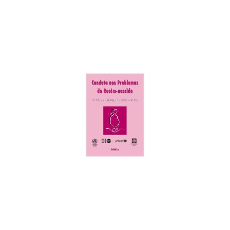 Livro - Conduta nos Problemas do Recém-Nascido - Um Guia para Médicos, Enfermeiros e Parteiras - OMS - Roca Menor preço em Livro - Conduta nos Problemas do Recém-Nascido - Um Guia para Médicos, Enfermeiros e Parteiras - OMS - Roca