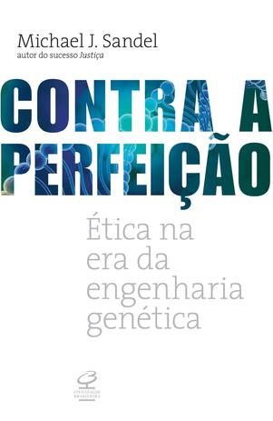 Livro - Contra a perfeição: Ética na era da engenharia genética Menor preço em Livro - Contra a perfeição: Ética na era da engenharia genética