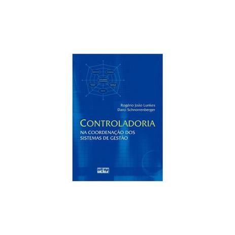 Livro - Controladoria: Na Coordenação dos Sistemas de Gestão - Lunkes - Atlas Menor preço em Livro - Controladoria: Na Coordenação dos Sistemas de Gestão - Lunkes - Atlas