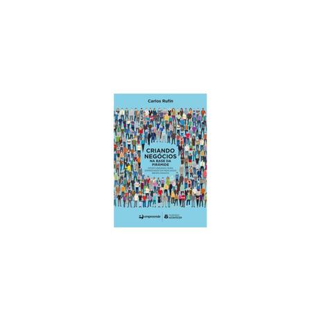 Livro - Criando Negócios na Base da Pirâmide - Rufin - Florence Menor preço em Livro - Criando Negócios na Base da Pirâmide - Rufin - Florence
