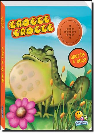 Livro - Croccc Croccc - Coleção Aperte e Ouça - Todolivro Menor preço em Livro - Croccc Croccc - Coleção Aperte e Ouça - Todolivro
