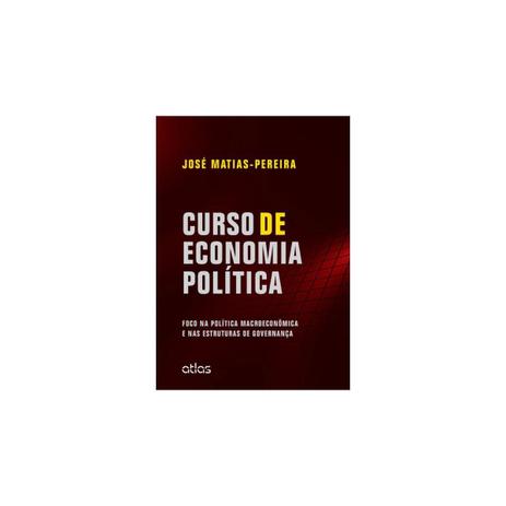 Livro - Curso de Economia Política: Foco na Política Macroeconômica e nas Estruturas de Governança - Matias-Pereira - Atlas Menor preço em Livro - Curso de Economia Política: Foco na Política Macroeconômica e nas Estruturas de Governança - Matias-Pereira - Atlas