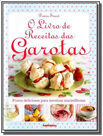 Livro de receitas das garotas, o: pratos delicioso - Publifolha Menor preço em Livro de receitas das garotas, o: pratos delicioso - Publifolha
