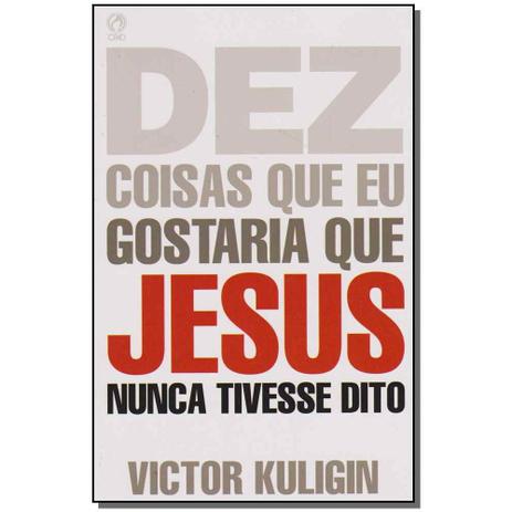 Livro - Dez Coisas Que Gost. Que Jesus Nunca Tivesse Dito - Cpad Menor preço em Livro - Dez Coisas Que Gost. Que Jesus Nunca Tivesse Dito - Cpad