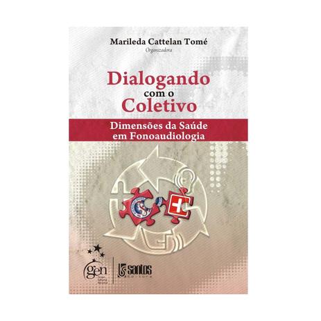 Livro - Dialogando com o Coletivo - Dimensões da Saúde em Fonoaudiologia - Tomé - Santos Menor preço em Livro - Dialogando com o Coletivo - Dimensões da Saúde em Fonoaudiologia - Tomé - Santos