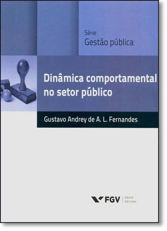 Livro - Dinâmica Comportamental no Setor Público - Série Gestão Pública - Fgv Menor preço em Livro - Dinâmica Comportamental no Setor Público - Série Gestão Pública - Fgv
