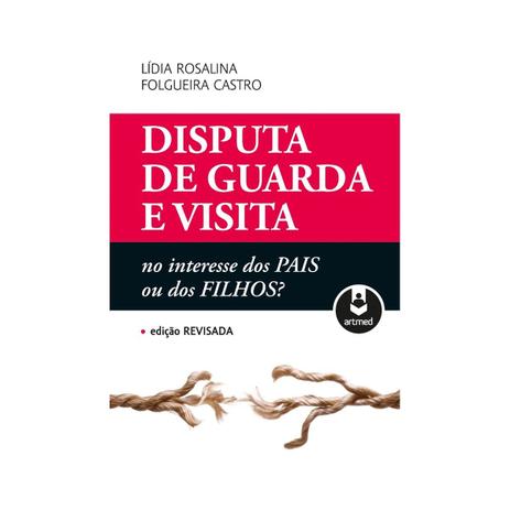 Livro - Disputa de Guarda e Visita: no Interesse dos Pais ou dos Filhos - Castro - Artmed Menor preço em Livro - Disputa de Guarda e Visita: no Interesse dos Pais ou dos Filhos - Castro - Artmed