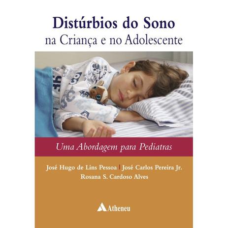 Livro - Distúrbios do Sono na Criança e no Adolescente - Uma abordagem para pediatras - Pereira Jr. - Atheneu Menor preço em Livro - Distúrbios do Sono na Criança e no Adolescente - Uma abordagem para pediatras - Pereira Jr. - Atheneu