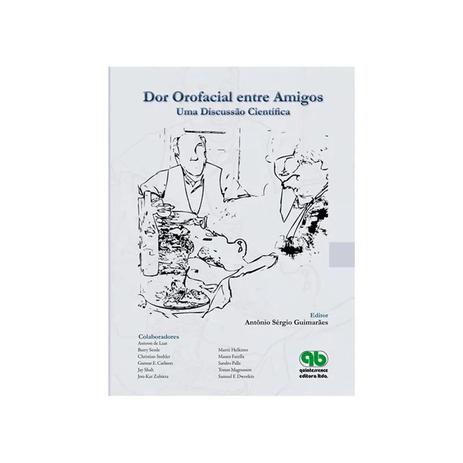 Livro - Dor Orofacial entre Amigos - Uma Discussão Cientifica - Guimarães - Quintessence Menor preço em Livro - Dor Orofacial entre Amigos - Uma Discussão Cientifica - Guimarães - Quintessence