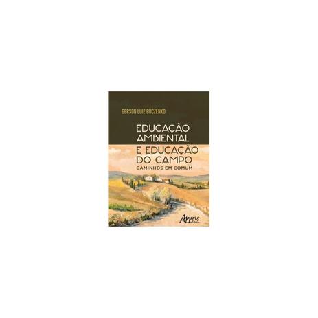 Livro - Educação Ambiental e Educação do Campo: Caminhos em Comum - Buczenko - Appris editora Menor preço em Livro - Educação Ambiental e Educação do Campo: Caminhos em Comum - Buczenko - Appris editora