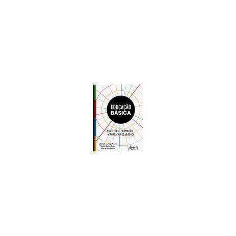 Livro - Educação Básica: Políticas, Formação e Prática Pedagógica - Pimentel - Appris Menor preço em Livro - Educação Básica: Políticas, Formação e Prática Pedagógica - Pimentel - Appris