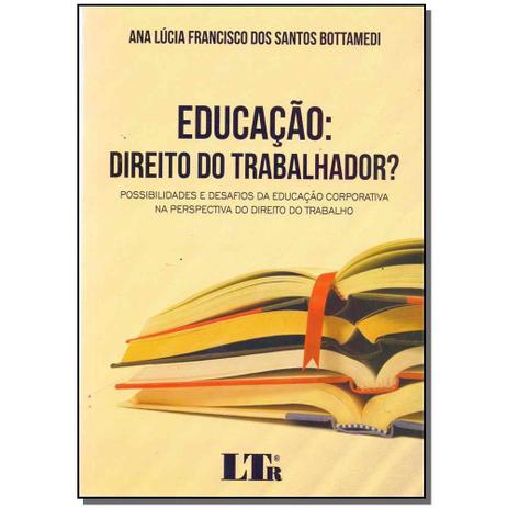 Livro - Educacao: Direito Do Trabalhador - Ltr editora Menor preço em Livro - Educacao: Direito Do Trabalhador - Ltr editora