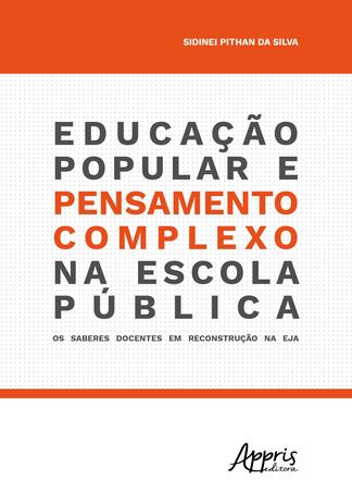 Livro - Educação popular e pensamento complexo na escola pública: os saberes docentes em reconstrução na eja Menor preço em Livro - Educação popular e pensamento complexo na escola pública: os saberes docentes em reconstrução na eja