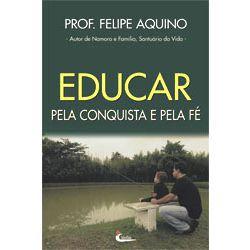 Livro Educar pela conquista e pela Fé - Prof. Felipe Aquino - Formando Pessoas - Canção Nova Menor preço em Livro Educar pela conquista e pela Fé - Prof. Felipe Aquino - Formando Pessoas - Canção Nova
