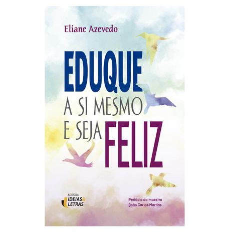Livro - Eduque a si mesmo e seja feliz Menor preço em Livro - Eduque a si mesmo e seja feliz