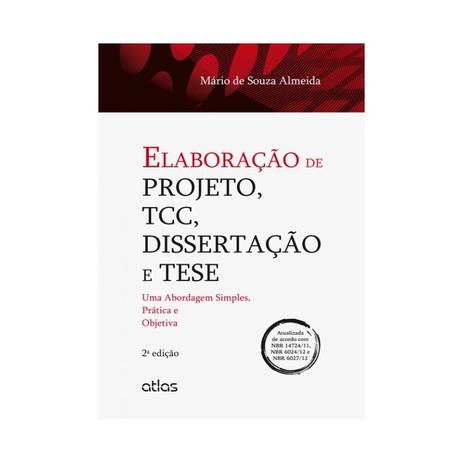 Livro - Elaboração de Projetos, TCC, Dissertação e Tese: Uma Abordagem Simples, Prática e Objetiva - Almeida - Atlas Menor preço em Livro - Elaboração de Projetos, TCC, Dissertação e Tese: Uma Abordagem Simples, Prática e Objetiva - Almeida - Atlas