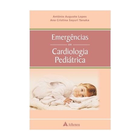 Livro - Emergências em Cardiologia Pediátrica - Lopes - Atheneu Menor preço em Livro - Emergências em Cardiologia Pediátrica - Lopes - Atheneu