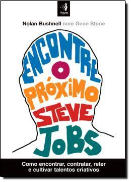 Livro - Encontre o próximo steve jobs - como encontrar, contratar, reter e cultivar talentos criativos como encontrar, c - Hsm - hsm editora alta books Menor preço em Livro - Encontre o próximo steve jobs - como encontrar, contratar, reter e cultivar talentos criativos como encontrar, c - Hsm - hsm editora alta books
