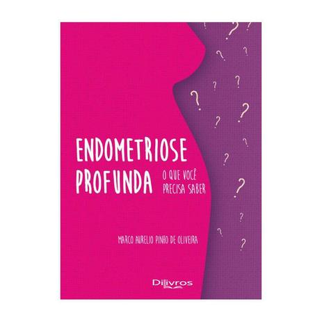 Livro - Endometriose Profunda O Que Você Precisa Saber - Oliveira - Dilivros Menor preço em Livro - Endometriose Profunda O Que Você Precisa Saber - Oliveira - Dilivros