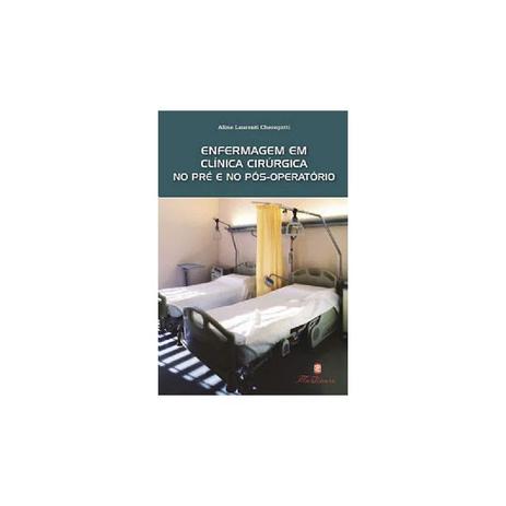 Livro - Enfermagem em Clínica Cirúrgica no Pré e Pós Operatório - Cheregatti - Martinari Menor preço em Livro - Enfermagem em Clínica Cirúrgica no Pré e Pós Operatório - Cheregatti - Martinari
