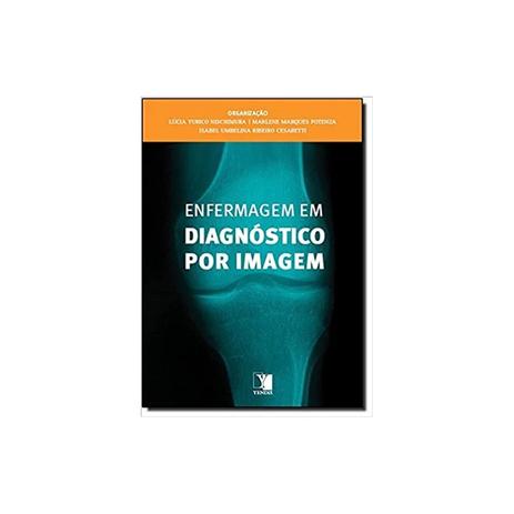 Livro - Enfermagem em Diagnóstico por Imagem - Nischimura - Yendis Menor preço em Livro - Enfermagem em Diagnóstico por Imagem - Nischimura - Yendis