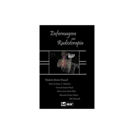 Livro - Enfermagem em Radioterapia - Atlas e Texto - Denardi - Lemar Menor preço em Livro - Enfermagem em Radioterapia - Atlas e Texto - Denardi - Lemar