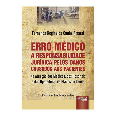 Livro - Erro Médico - A Responsabilidade Jurídica pelos Danos Causados aos Pacientes Na Atuação dos Médicos - Amaral - Juruá Menor preço em Livro - Erro Médico - A Responsabilidade Jurídica pelos Danos Causados aos Pacientes Na Atuação dos Médicos - Amaral - Juruá