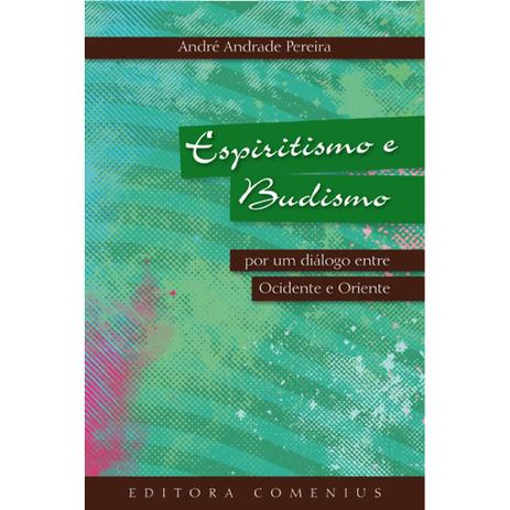 Livro Espiritismo e Budismo: por um diálogo entre Ocidente e Oriente - Editora comenius Menor preço em Livro Espiritismo e Budismo: por um diálogo entre Ocidente e Oriente - Editora comenius