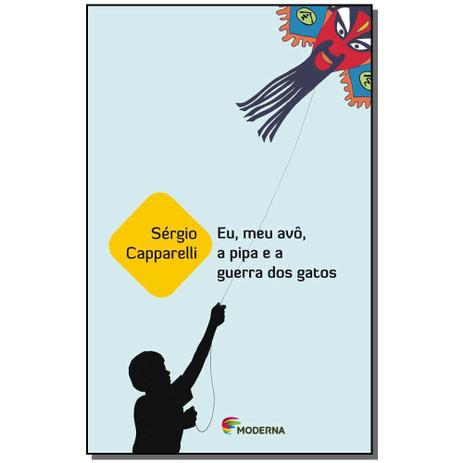 Livro - Eu, Meu Avo, A Pipa E A Guerra Dos Gatos - Moderna Menor preço em Livro - Eu, Meu Avo, A Pipa E A Guerra Dos Gatos - Moderna