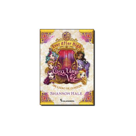 Livro - Ever After High - Era Uma Vez...- Um Livro De Contos - Salamandra Menor preço em Livro - Ever After High - Era Uma Vez...- Um Livro De Contos - Salamandra