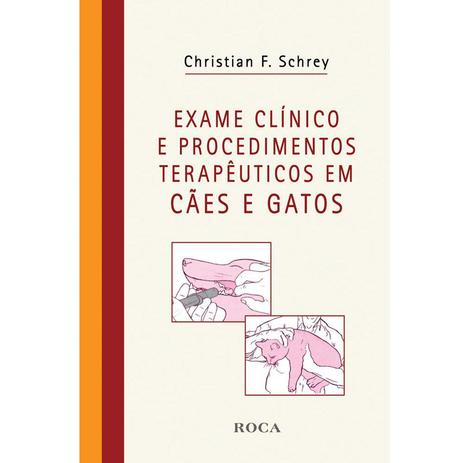 Livro - Exame Clínico e Procedimentos Terapêuticos em Cães e Gatos - Schrey - Roca Menor preço em Livro - Exame Clínico e Procedimentos Terapêuticos em Cães e Gatos - Schrey - Roca
