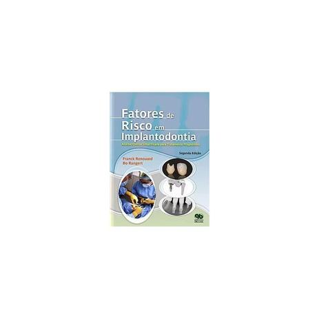 Livro - Fatores de Risco em Implantodontia - Análise Clínica Simplificada para um Tratamento Previsível - Renouard - Quintessence Menor preço em Livro - Fatores de Risco em Implantodontia - Análise Clínica Simplificada para um Tratamento Previsível - Renouard - Quintessence