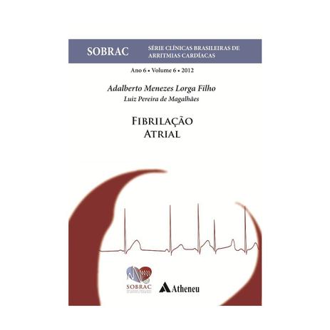 Livro - Fibrilação Atrial Série Clinicas Brasileiras de Arritmias Cardíacas (vl 6) - Adalberto Menezes - Atheneu Menor preço em Livro - Fibrilação Atrial Série Clinicas Brasileiras de Arritmias Cardíacas (vl 6) - Adalberto Menezes - Atheneu