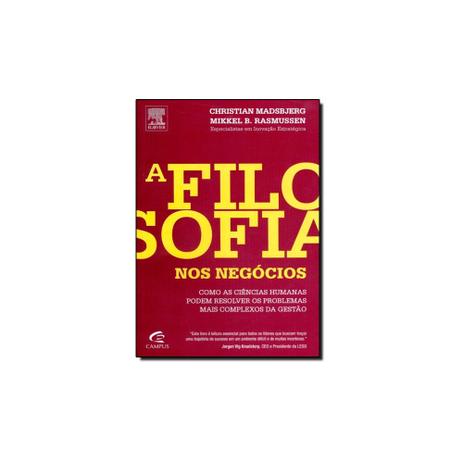Livro - Filosofia nos Negócios, A: Como as Ciências Humanas Podem Resolver os Problemas Mais Complexos da Gestão - Campus - grupo elsevier Menor preço em Livro - Filosofia nos Negócios, A: Como as Ciências Humanas Podem Resolver os Problemas Mais Complexos da Gestão - Campus - grupo elsevier