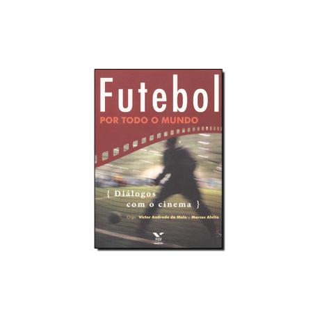 Livro - Futebol Por Todo o Mundo: Dialogos com o Cinema - Editora Menor preço em Livro - Futebol Por Todo o Mundo: Dialogos com o Cinema - Editora