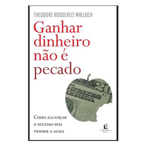 Livro Ganhar Dinheiro Não é Pecado Theodore Roosevelt Malloch - Editora thomas nelson Menor preço em Livro Ganhar Dinheiro Não é Pecado Theodore Roosevelt Malloch - Editora thomas nelson