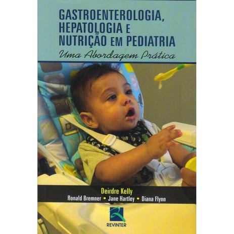 Livro - Gastroenterologia, Hepatologia e Nutrição em Pediatria - Uma Abordagem Prática - Kelly - Revinter Menor preço em Livro - Gastroenterologia, Hepatologia e Nutrição em Pediatria - Uma Abordagem Prática - Kelly - Revinter