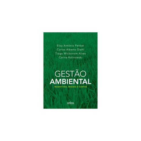 Livro - Gestão Ambiental: Incentivos, Riscos e Custos - Fenker - Atlas Menor preço em Livro - Gestão Ambiental: Incentivos, Riscos e Custos - Fenker - Atlas
