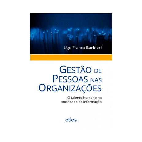 Livro - Gestão De Pessoas Nas Organizações: O Talento Humano Na Sociedade Da Informação Menor preço em Livro - Gestão De Pessoas Nas Organizações: O Talento Humano Na Sociedade Da Informação