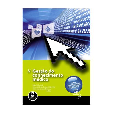 Livro - Gestão do Conhecimento Médico - Guia de Recursos Digitais para Atualização Profissional - Freire - Artmed Menor preço em Livro - Gestão do Conhecimento Médico - Guia de Recursos Digitais para Atualização Profissional - Freire - Artmed