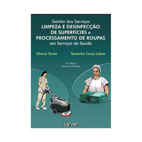 Livro - Gestão dos Serviços - Limpeza e Desinfecção de Superfícies e Processamento de Roupas em Serviços de Saúde - Lisboa - Sarvier Menor preço em Livro - Gestão dos Serviços - Limpeza e Desinfecção de Superfícies e Processamento de Roupas em Serviços de Saúde - Lisboa - Sarvier