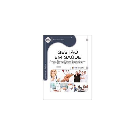 Livro - Gestão em Saúde - Noções Basicas, Praticas de Atendimento, serviços e programas de qualidade - Serie Eixos - Tajra - Saraiva Menor preço em Livro - Gestão em Saúde - Noções Basicas, Praticas de Atendimento, serviços e programas de qualidade - Serie Eixos - Tajra - Saraiva