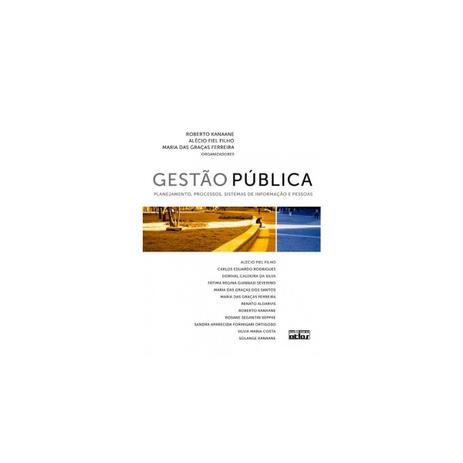 Livro - Gestão Pública: Planejamento, Processos, Sistemas de Informação e Pessoas - Kanaane - Atlas Menor preço em Livro - Gestão Pública: Planejamento, Processos, Sistemas de Informação e Pessoas - Kanaane - Atlas